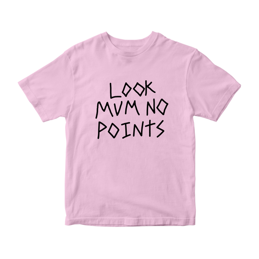 LOOK MUM NO POINTS T-SHIRT